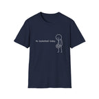 No Basketball Today T-Shirt