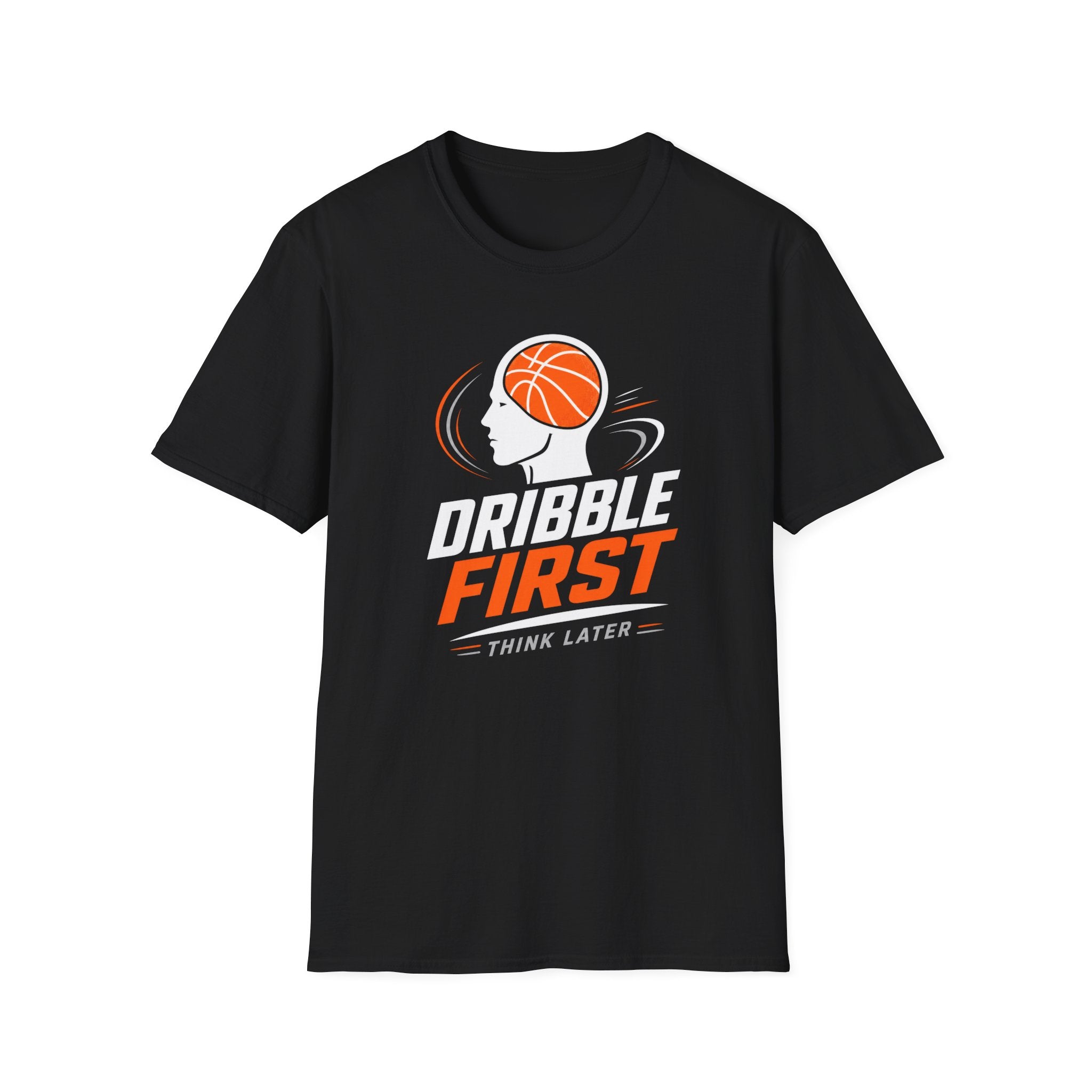 Dribble First Think Later T-Shirt