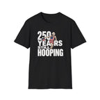 250 Years Still Hooping T-Shirt