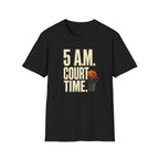 5 AM Court Time T-Shirt