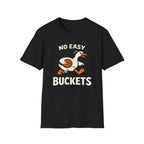 No Easy Buckets 1 T-Shirt