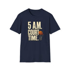 5 AM Court Time T-Shirt