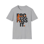 Bro, Pass It T-Shirt
