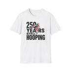 250 Years Still Hooping T-Shirt