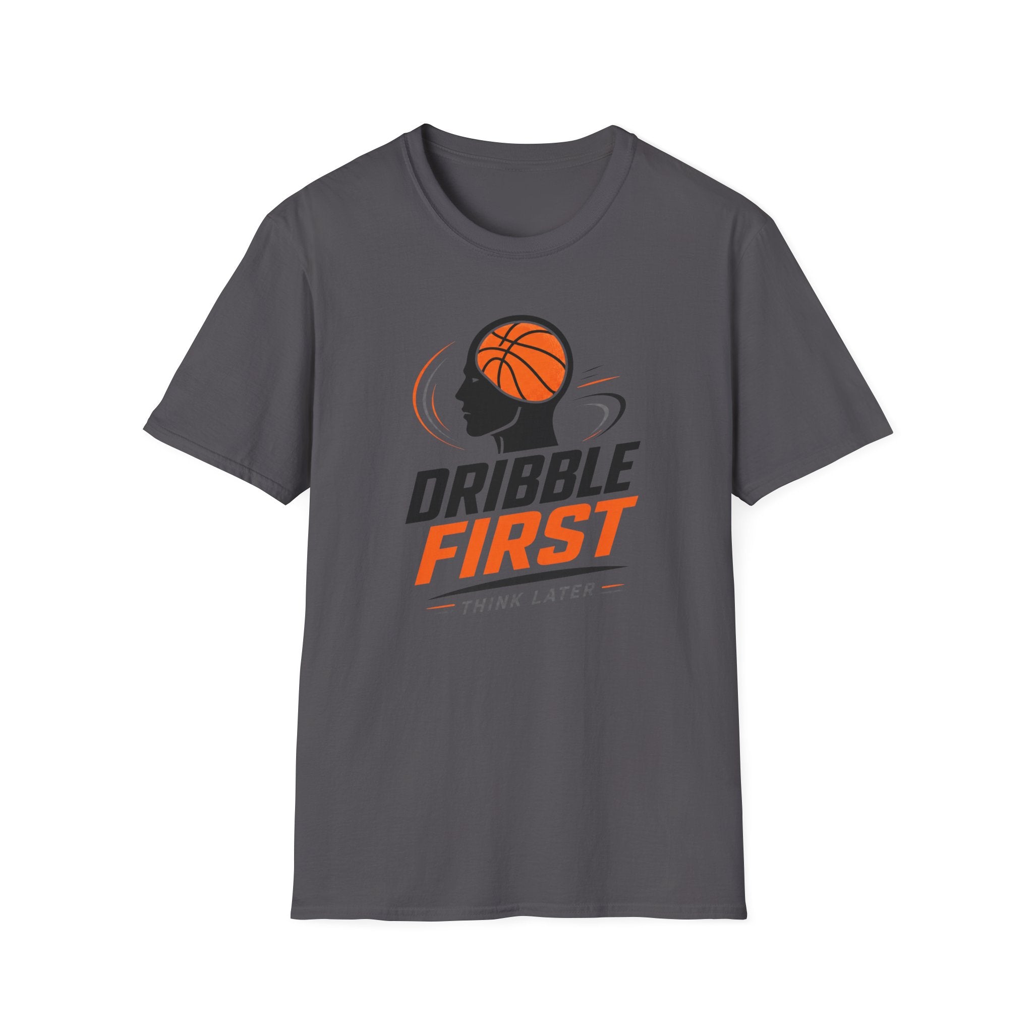 Dribble First Think Later T-Shirt