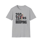 250 Years Still Hooping T-Shirt