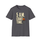 5 AM Court Time T-Shirt