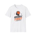 Dribble First Think Later T-Shirt