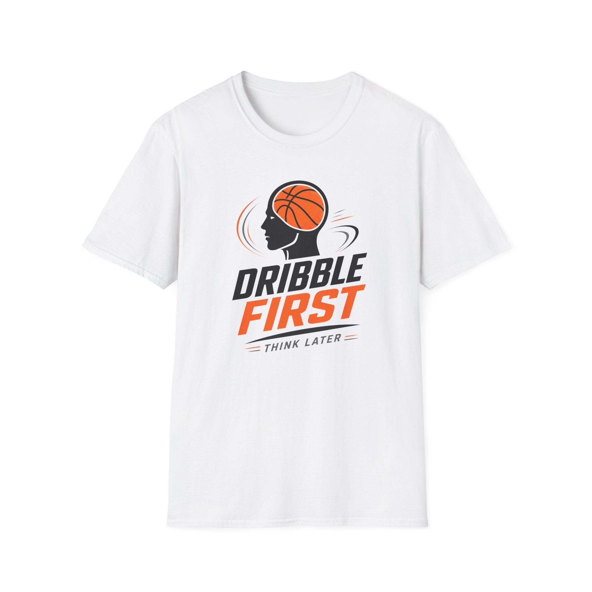Dribble First Think Later T-Shirt