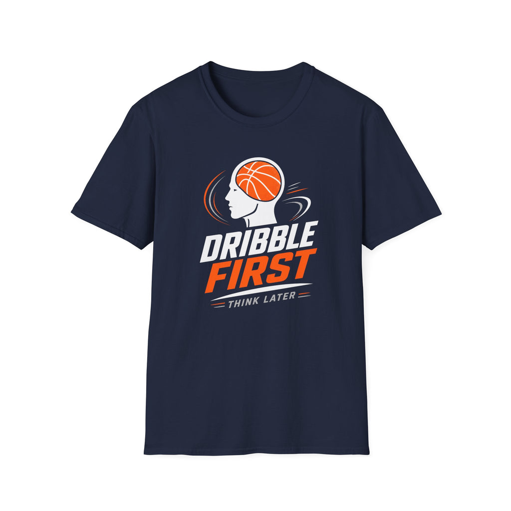 Dribble First Think Later T-Shirt