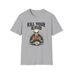 Kill Your Ego T-Shirt