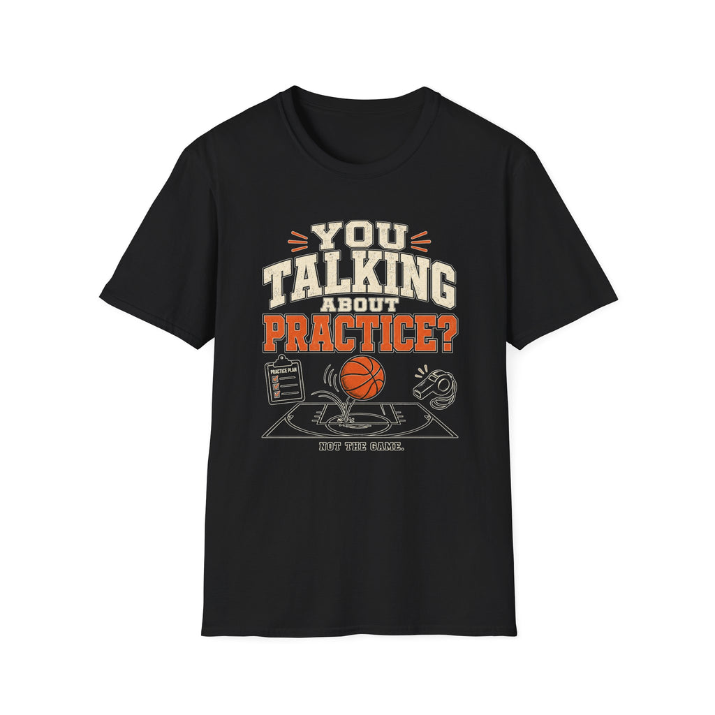 You Talking About Practice? T-Shirt