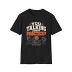 You Talking About Practice? T-Shirt