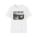 Last One Out T-Shirt